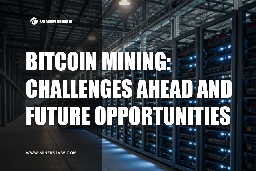 Bitcoin Mining Challenges Ahead and Future Opportunities