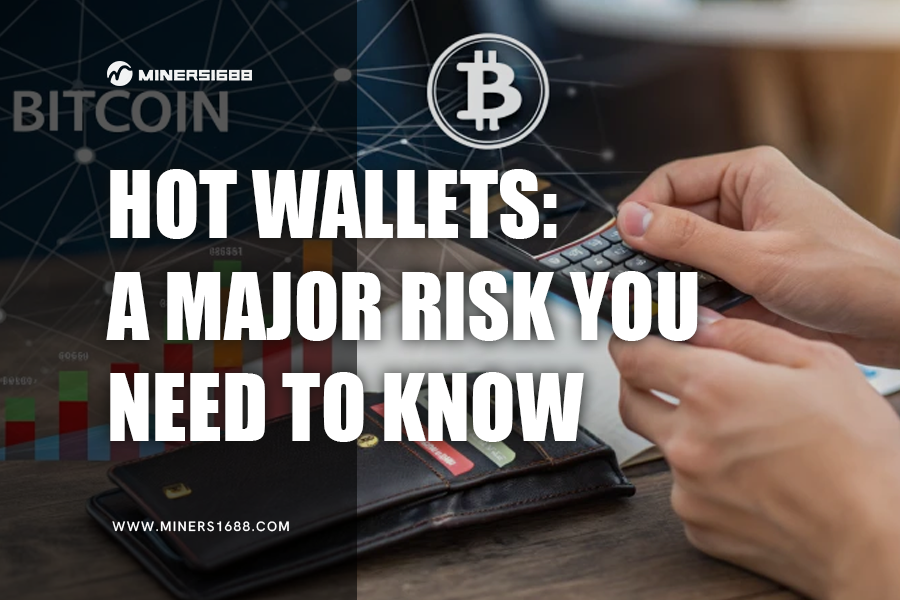 Hot Wallets A Major Risk You Need to Know