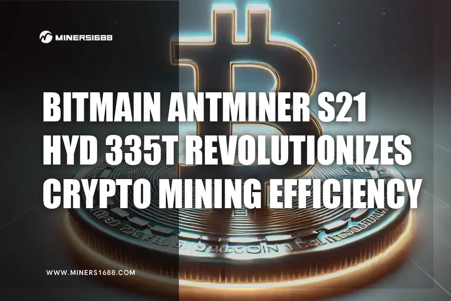 Bitmain Antminer S21 Hyd 335t Revolutionizes Crypto Mining Efficiency